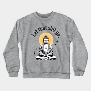 Let That Shit Go Crewneck Sweatshirt